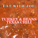 Eat with Joe Turkey and Beans Texas Chili
